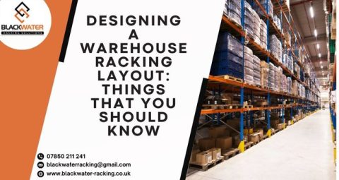 Designing a Warehouse Racking Layout: Things that You Should Know