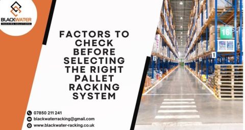Factors to Check Before Selecting the Right Pallet Racking System