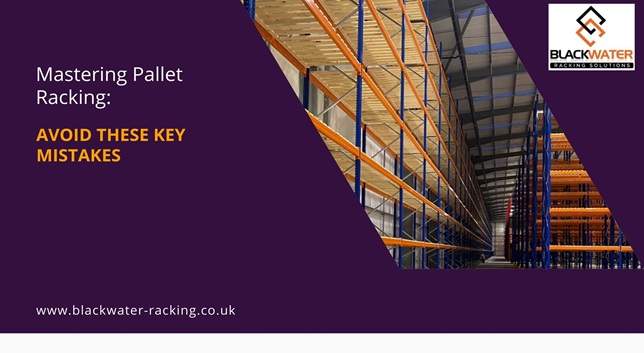 Mastering Pallet Racking: Avoid These Key Mistakes